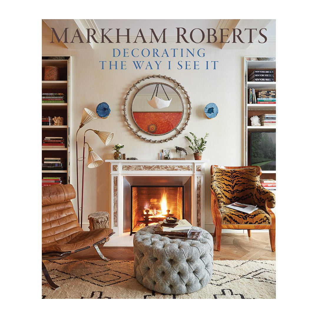 Decorating The Way I See It by Markham Roberts